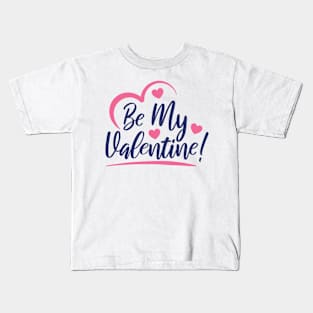 Be My Valentine with Love Kids T-Shirt